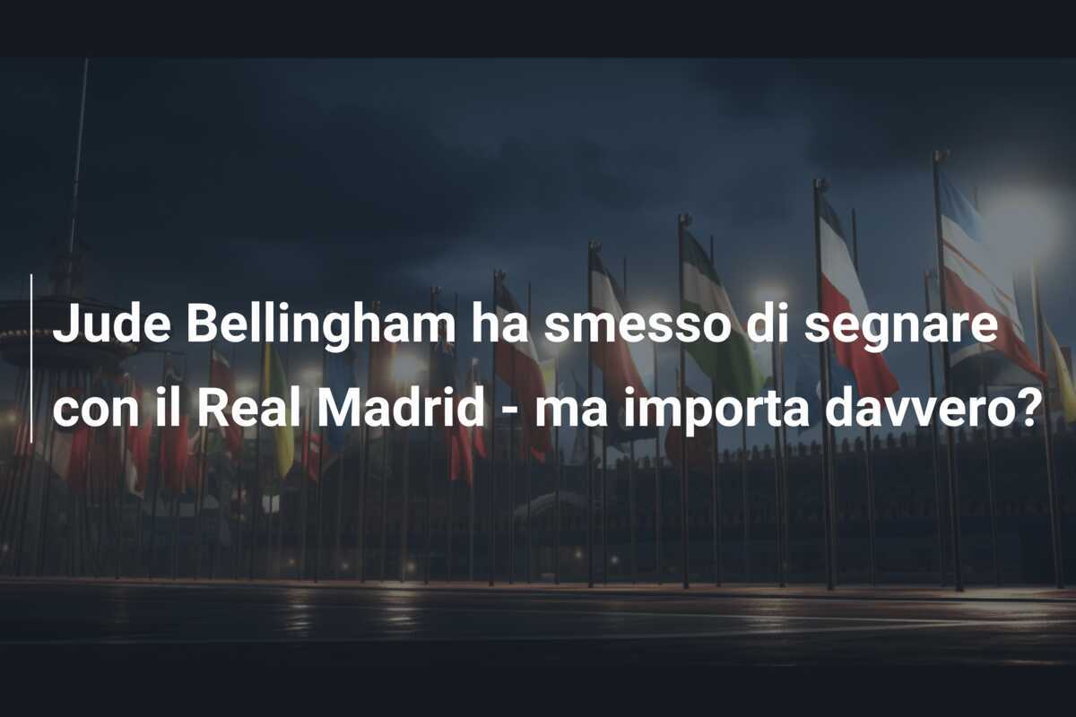 Jude Bellingham ha smesso di segnare con il Real Madrid - ma importa davvero?