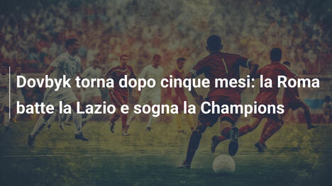 Dovbyk torna dopo cinque mesi: la Roma batte la Lazio e sogna la Champions