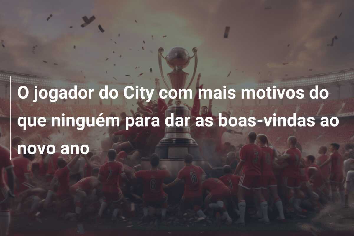 O jogador do City com mais motivos do que ninguém para dar as boas-vindas ao novo ano