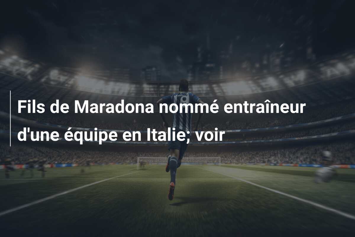 Fils de Maradona nommé entraîneur d’une équipe en Italie; voir