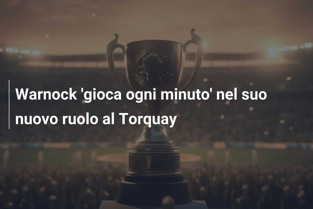 Warnock 'gioca ogni minuto' nel suo nuovo ruolo al Torquay
