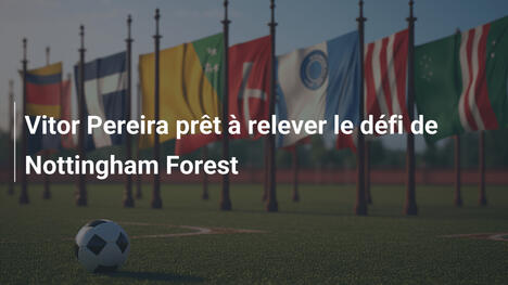 Vitor Pereira prêt à relever le défi de Nottingham Forest