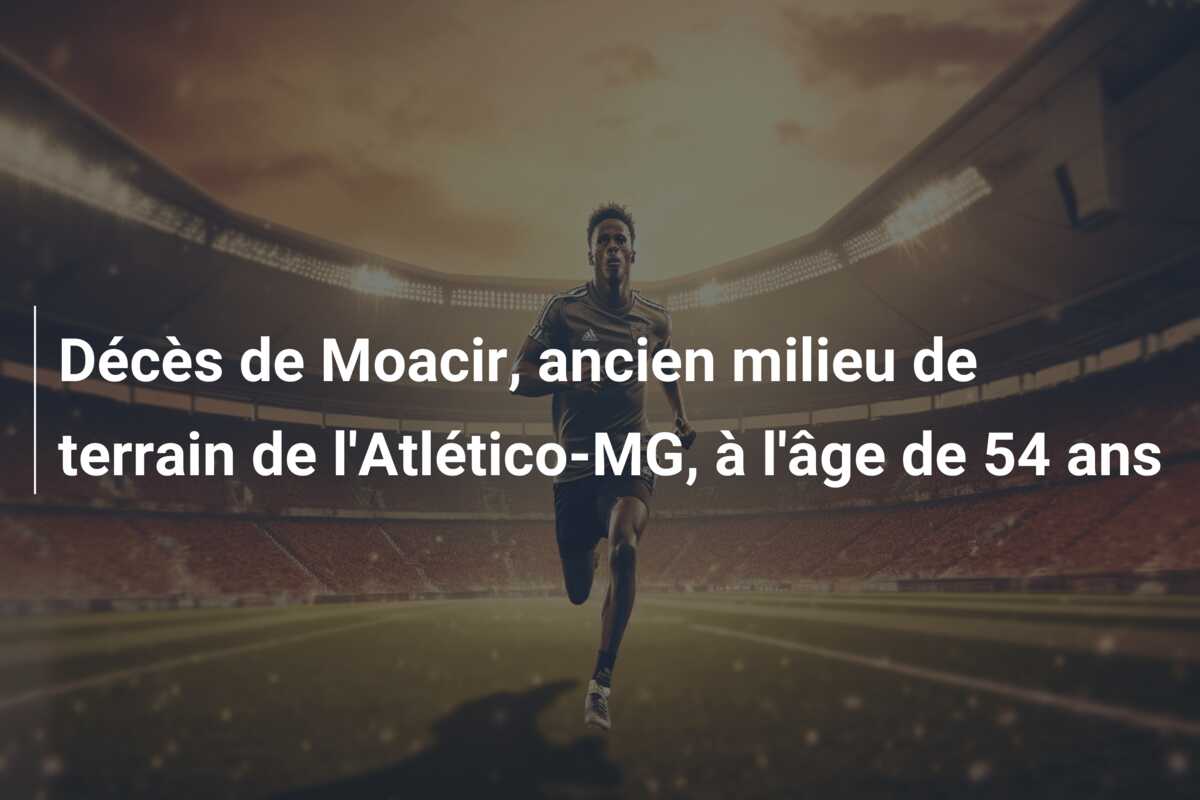 Décès de Moacir, ancien milieu de terrain de l’Atlético-MG, à l’âge de 54 ans