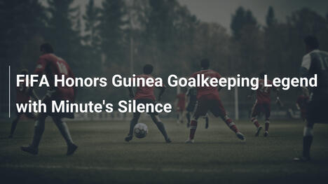 FIFA Rende Omaggio alla Leggenda Guineana con un Minuto di Silenzio