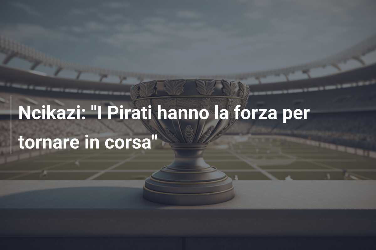 Ncikazi: "I Pirati hanno la forza per tornare in corsa"