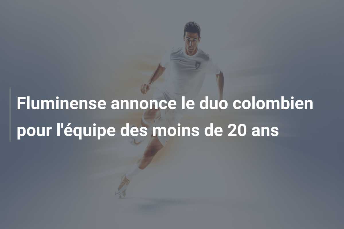 Fluminense annonce le duo colombien pour l’équipe des moins de 20 ans