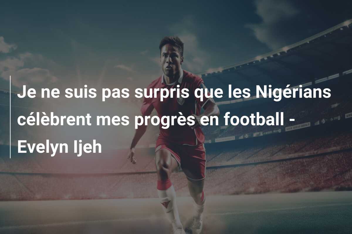 Je ne suis pas surpris que les Nigérians célèbrent mes progrès en football – Evelyn Ijeh