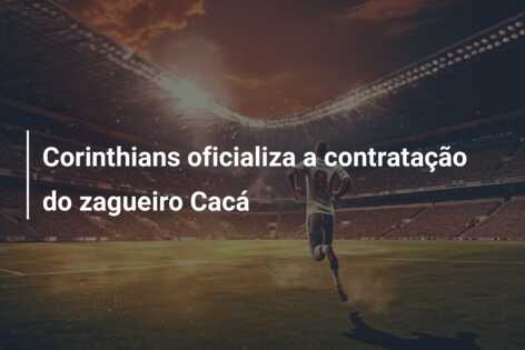 Corinthians oficializa a contratação do zagueiro Cacá