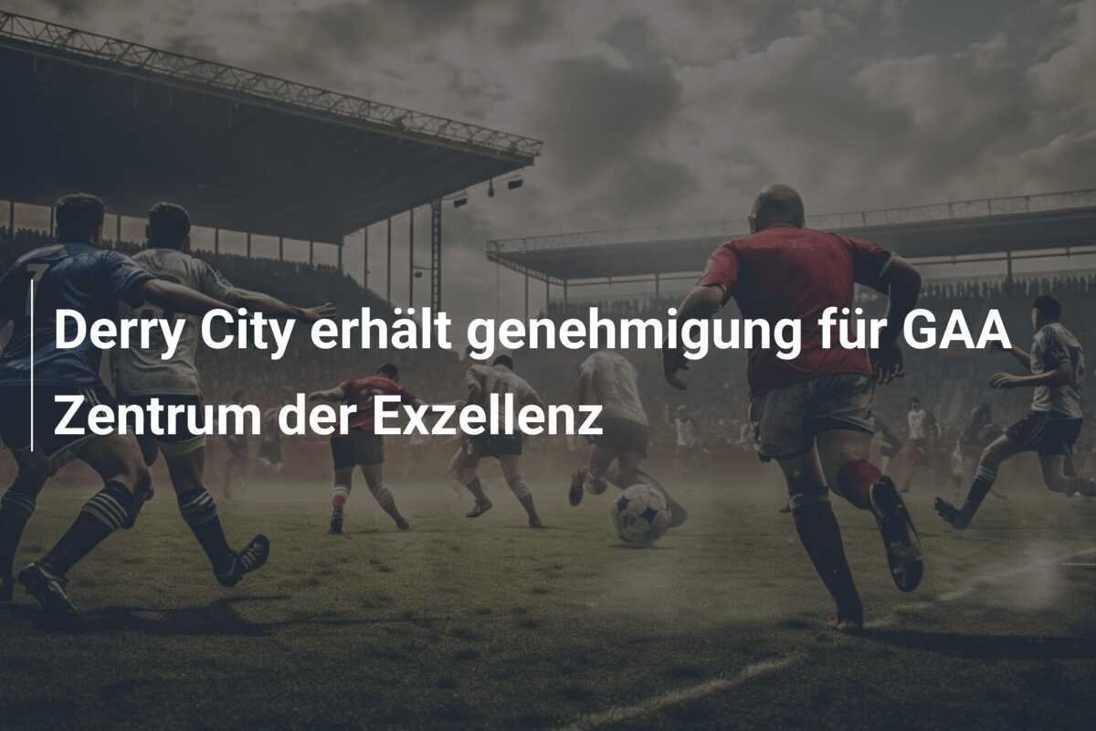 Derry City erhält genehmigung für GAA Zentrum der Exzellenz