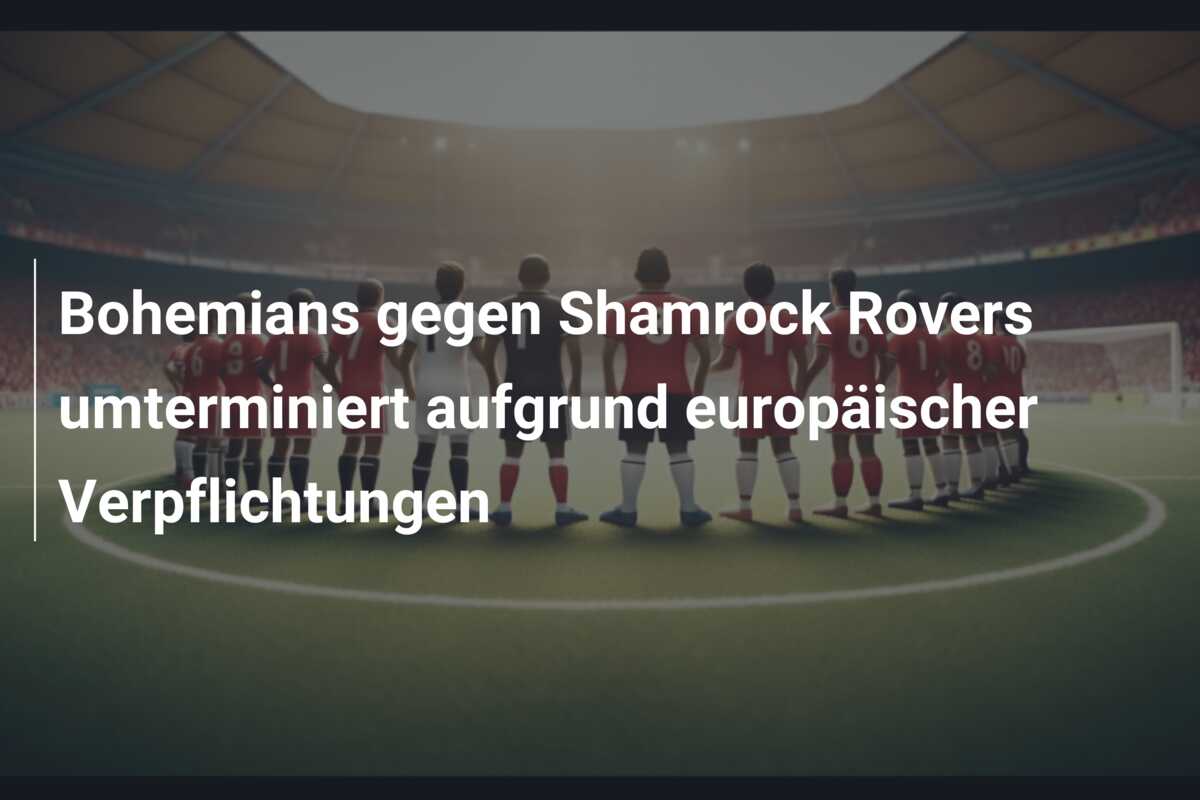 Bohemians gegen Shamrock Rovers umterminiert aufgrund europäischer Verpflichtungen