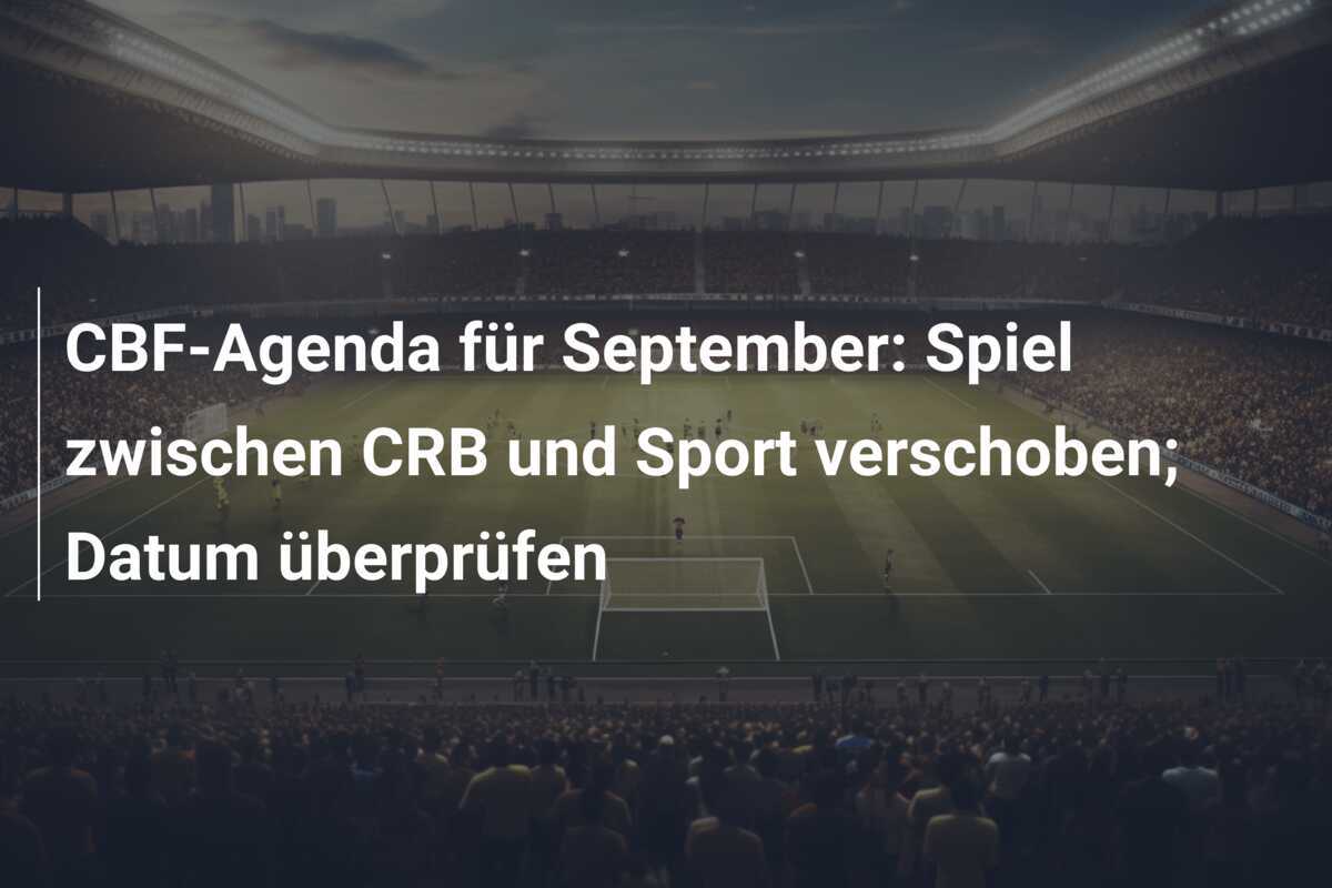 CBF-Agenda für September: Spiel zwischen CRB und Sport verschoben; Datum überprüfen