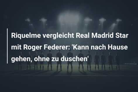 Riquelme vergleicht Real Madrid Star mit Roger Federer: ‘Kann nach Hause gehen, ohne zu duschen’