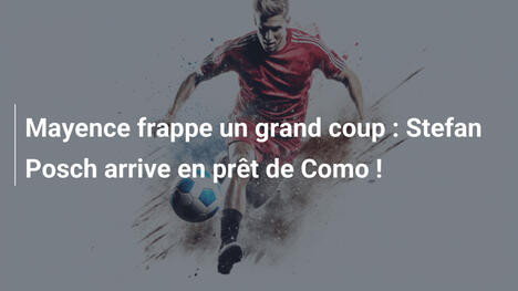 Mayence frappe un grand coup : Stefan Posch arrive en prêt de Como !