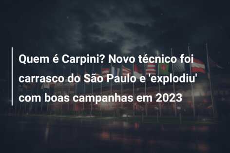 Quem é Carpini? Novo técnico foi carrasco do São Paulo e ‘explodiu’ com boas campanhas em 2023