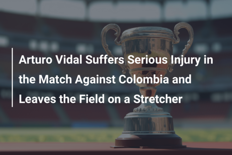 Arturo Vidal Suffers Serious Injury in the Match Against Colombia and Leaves the Field on a Stretcher