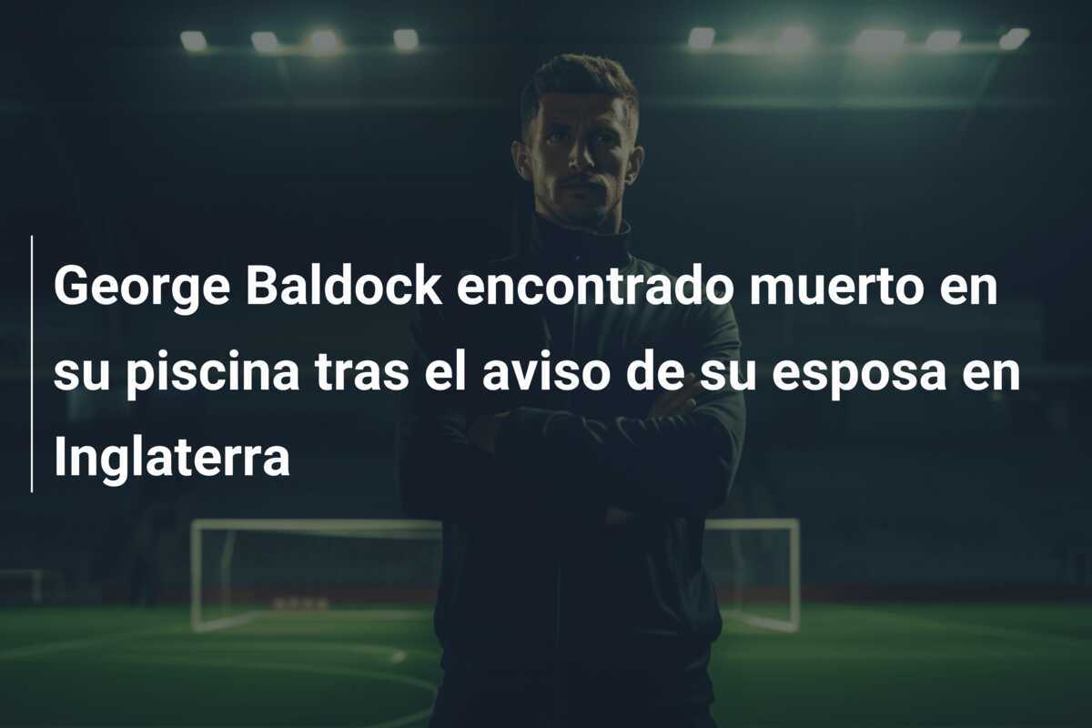 George Baldock encontrado muerto en su piscina tras el aviso de su esposa en Inglaterra