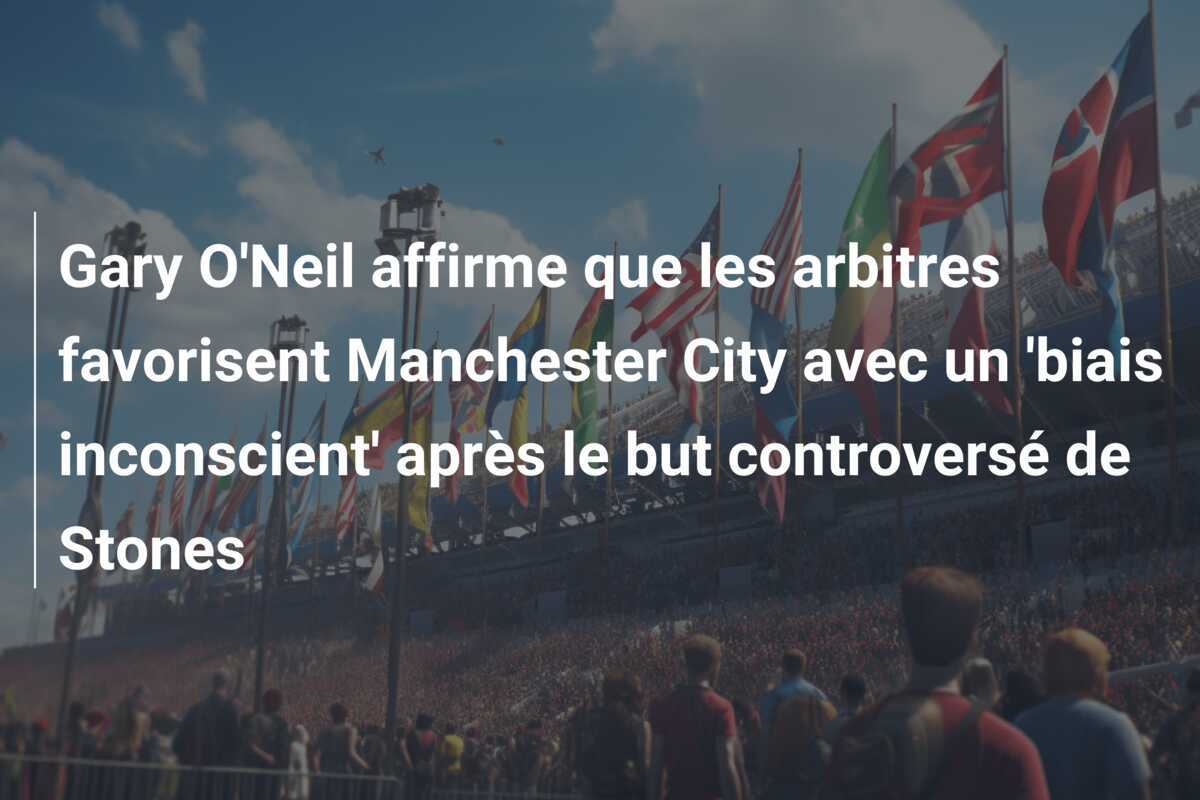 Gary O'Neil affirme que les arbitres favorisent Manchester City avec un 'biais inconscient' après le but controversé de Stones
