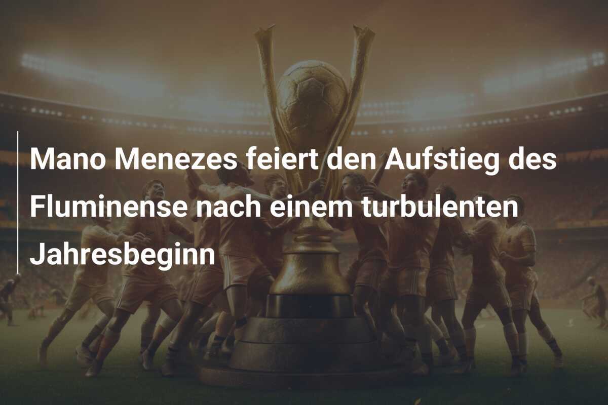 Mano Menezes feiert den Aufstieg des Fluminense nach einem turbulenten Jahresbeginn