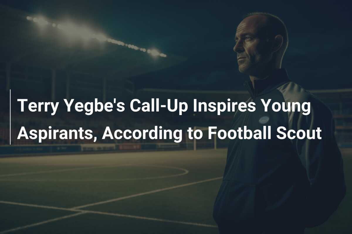 La Convocazione di Terry Yegbe Ispira i Giovani Aspiranti, Secondo un Scout di Calcio