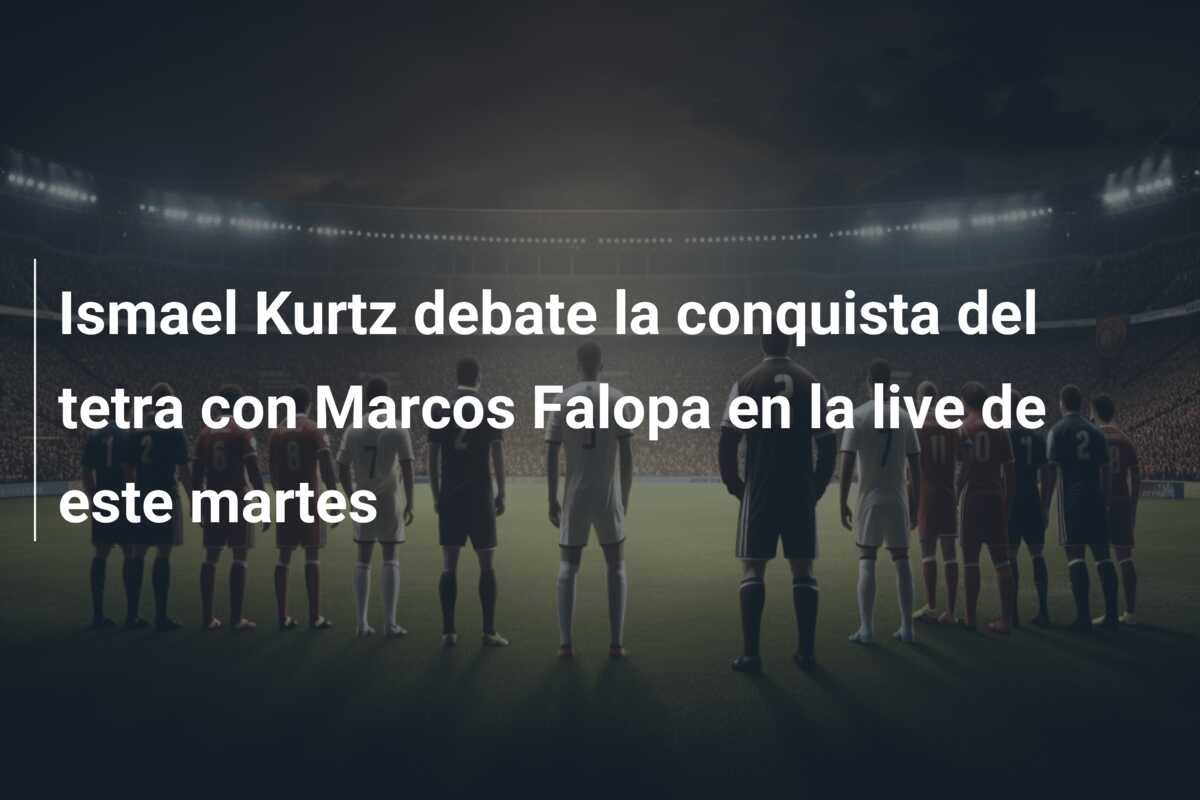 Ismael Kurtz debate la conquista del tetra con Marcos Falopa en la live de este martes