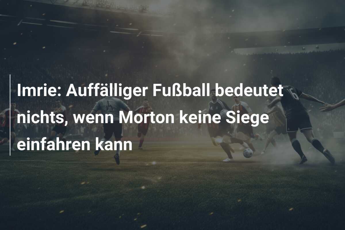 Imrie: Auffälliger Fußball bedeutet nichts, wenn Morton keine Siege einfahren kann