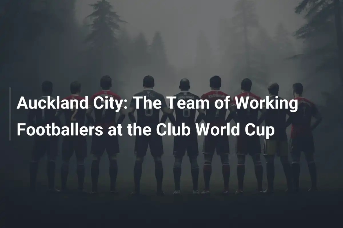 Auckland City: La Squadra di Lavoratori che Incanta al Mondiale per Club