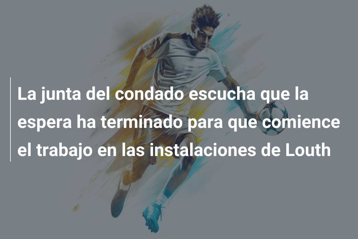 La junta del condado escucha que la espera ha terminado para que comience el trabajo en las instalaciones de Louth