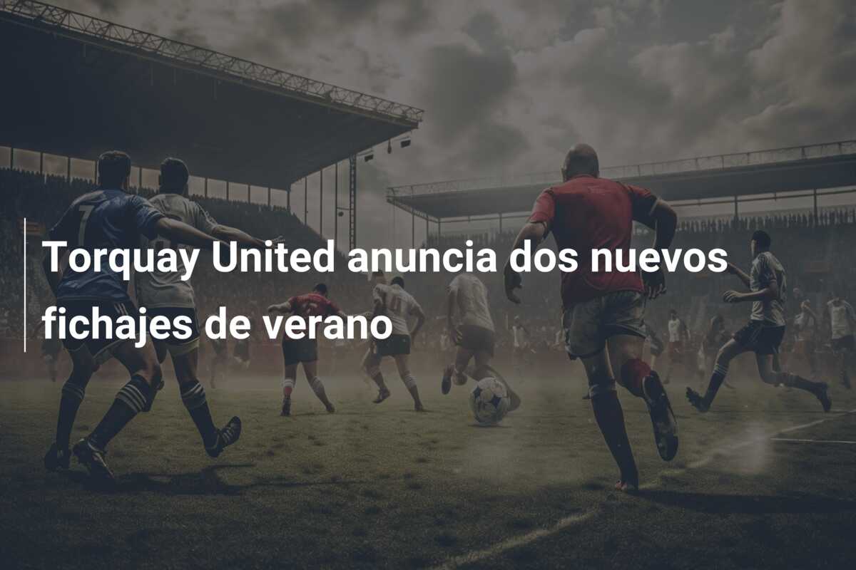 Torquay United anuncia dos nuevos fichajes de verano
