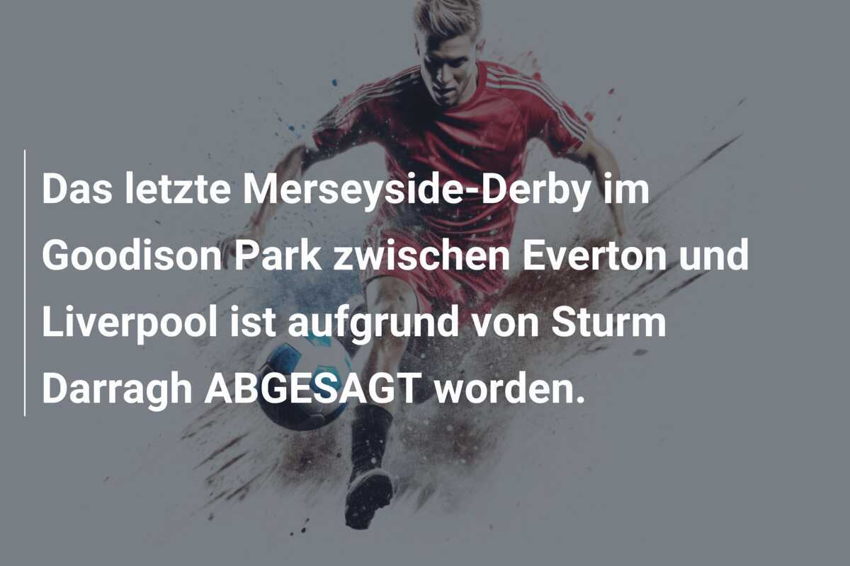Das letzte Merseyside-Derby im Goodison Park zwischen Everton und Liverpool ist aufgrund von Sturm Darragh ABGESAGT worden.