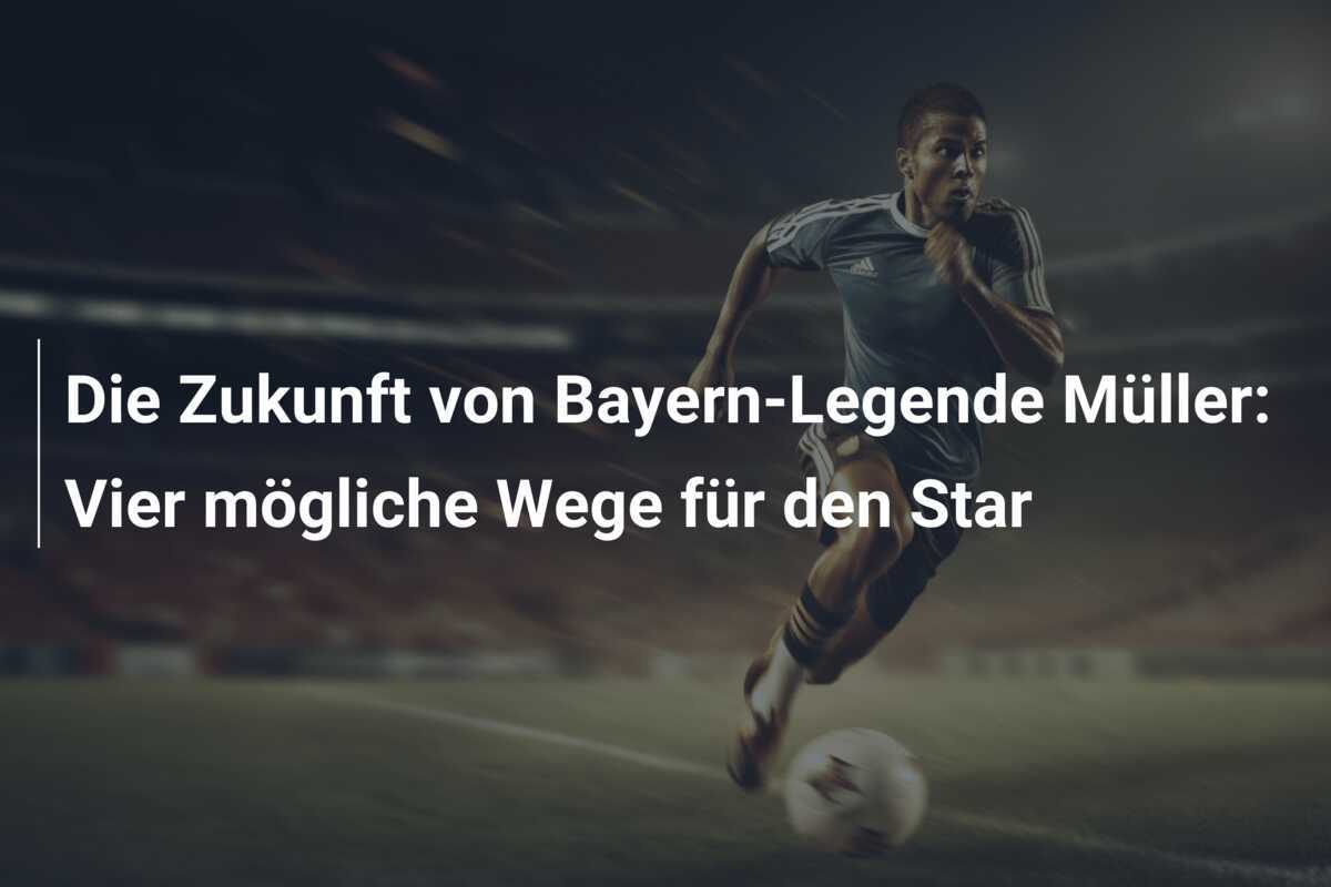 Die Zukunft von Bayern-Legende Müller: Vier mögliche Wege für den Star