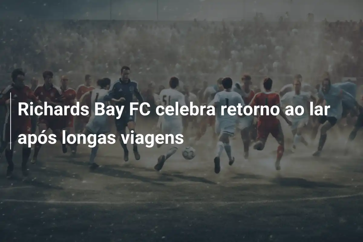 Richards Bay FC celebra retorno ao lar após longas viagens