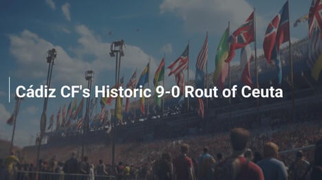 Cádiz CF's Historic 9-0 Rout of Ceuta