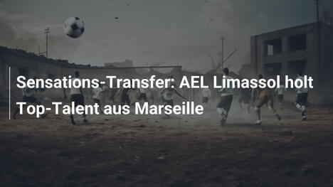 Sensations-Transfer: AEL Limassol holt Top-Talent aus Marseille