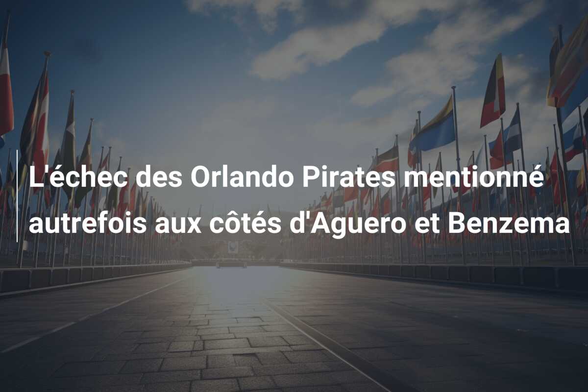 L’échec des Orlando Pirates mentionné autrefois aux côtés d’Aguero et Benzema