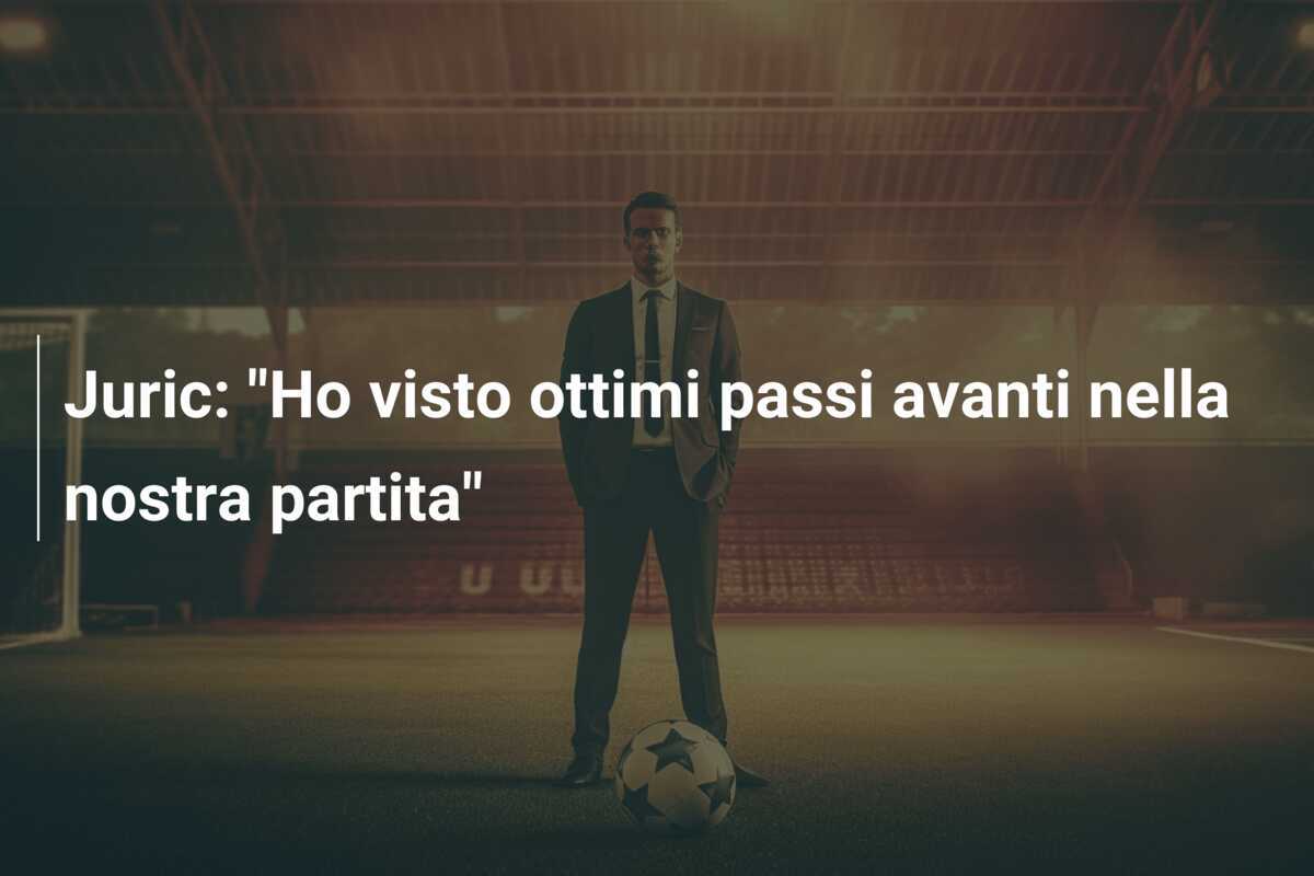 Juric: "Ho visto ottimi passi avanti nella nostra partita"