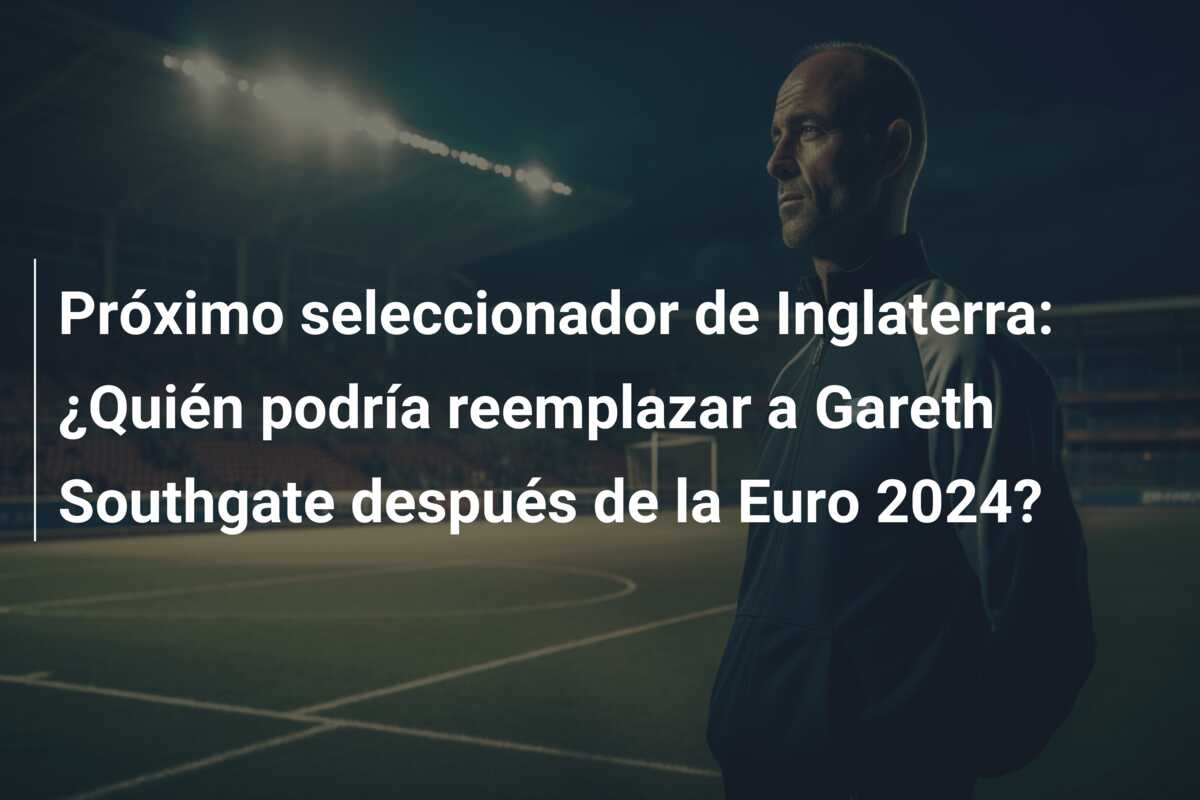 Próximo seleccionador de Inglaterra: ¿Quién podría reemplazar a Gareth Southgate después de la Euro 2024?