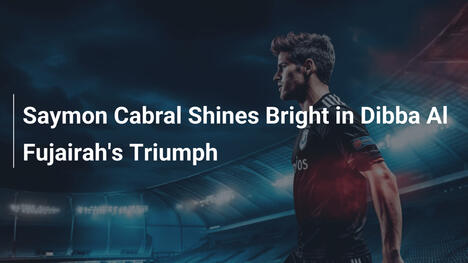 Saymon Cabral Brilha no Triunfo do Dibba Al Fujairah