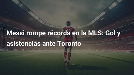 Messi rompe récords en la MLS: Gol y asistencias ante Toronto