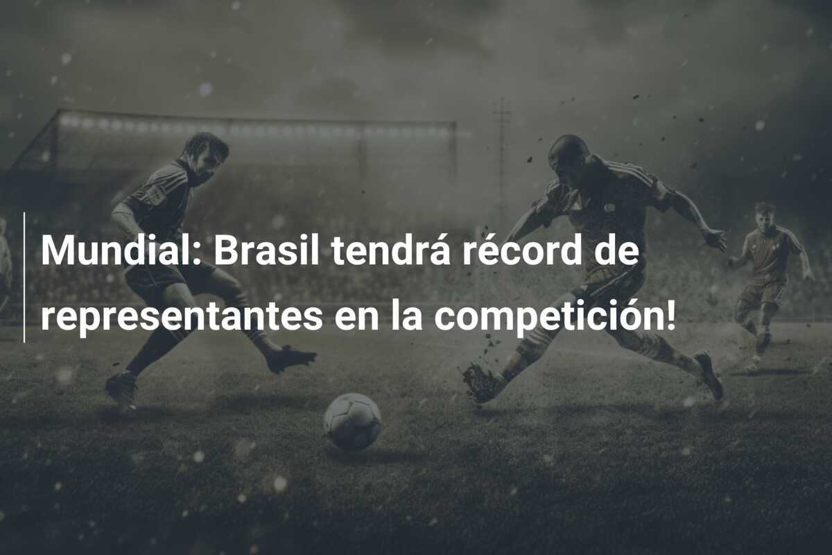 Mundial: Brasil tendrá récord de representantes en la competición!