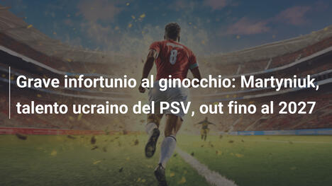 Grave infortunio al ginocchio: Martyniuk, talento ucraino del PSV, out fino al 2027