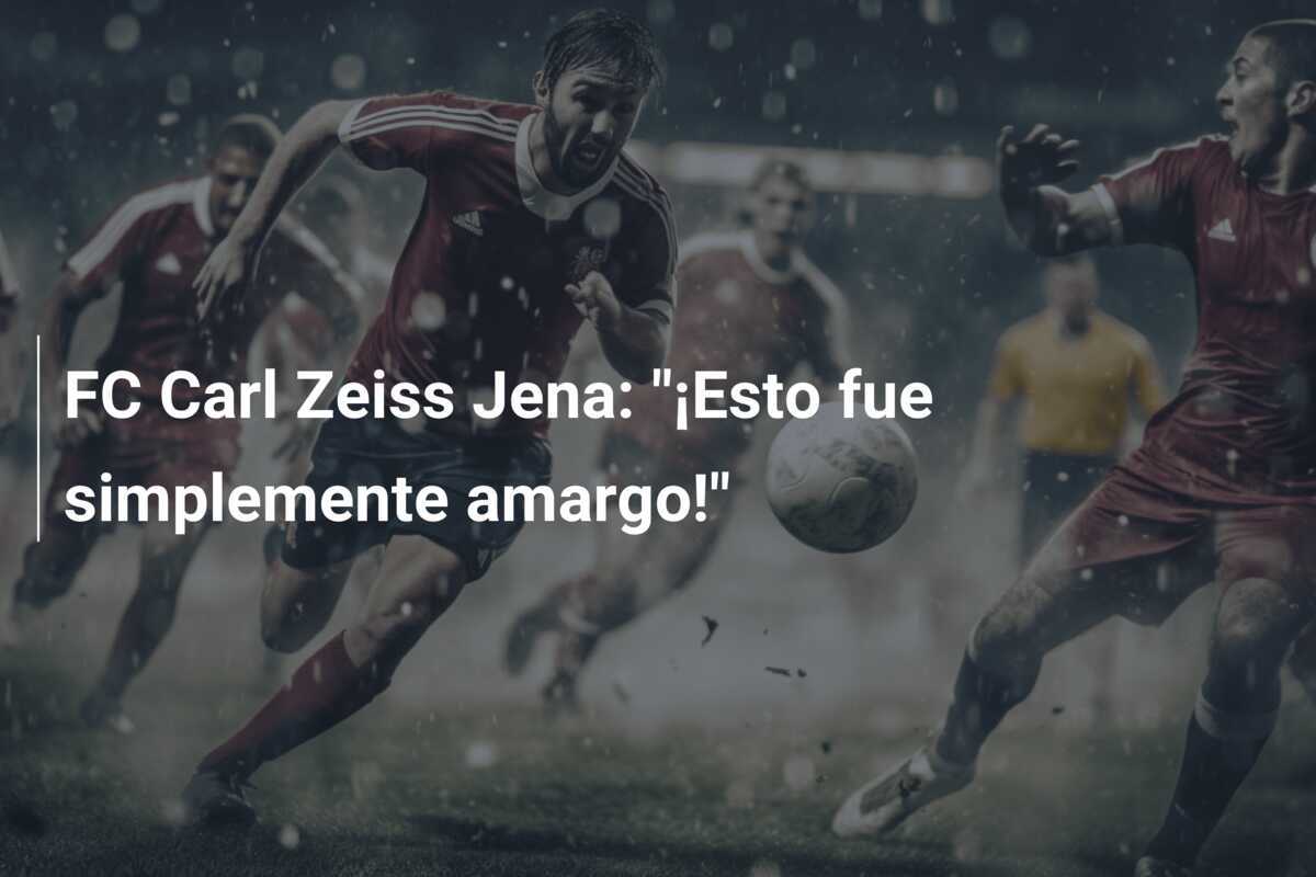 FC Carl Zeiss Jena: "¡Esto fue simplemente amargo!"