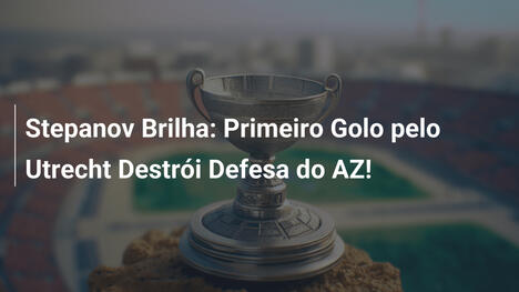 Stepanov Brilha: Primeiro Golo pelo Utrecht Destrói Defesa do AZ!