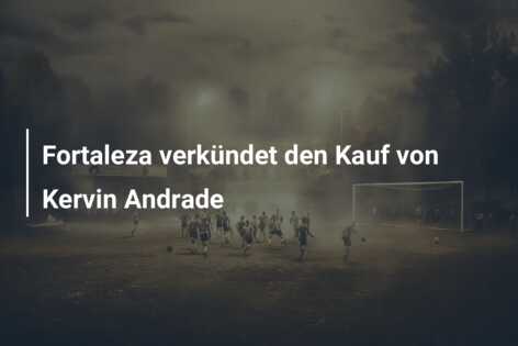 Fortaleza verkündet den Kauf von Kervin Andrade