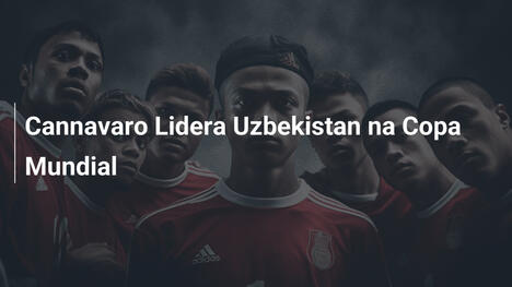 Cannavaro Lidera Uzbekistan na Copa Mundial
