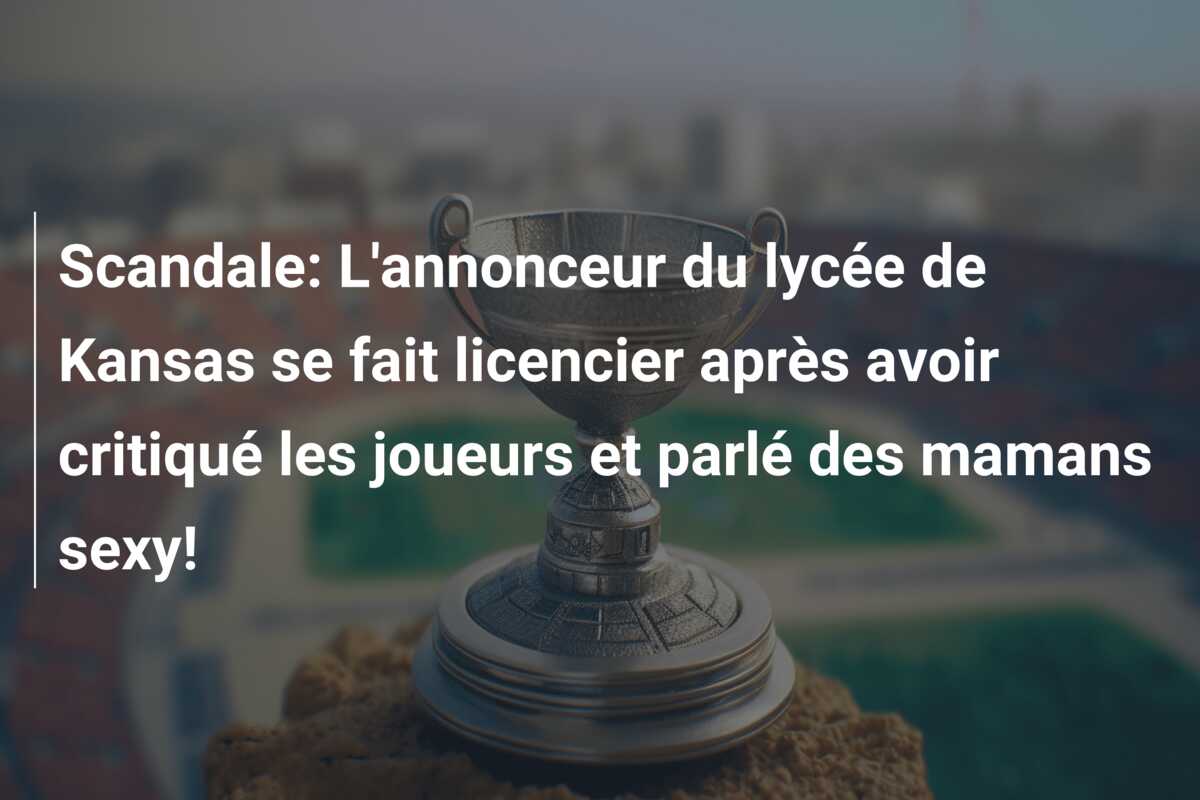 Scandale: L’annonceur du lycée de Kansas se fait licencier après avoir critiqué les joueurs et parlé des mamans sexy!