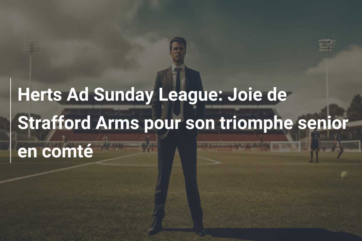 Herts Ad Sunday League: Joie de Strafford Arms pour son triomphe senior en comté