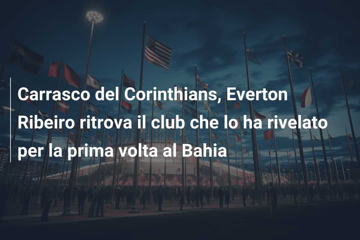 Carrasco del Corinthians, Everton Ribeiro ritrova il club che lo ha rivelato per la prima volta al Bahia