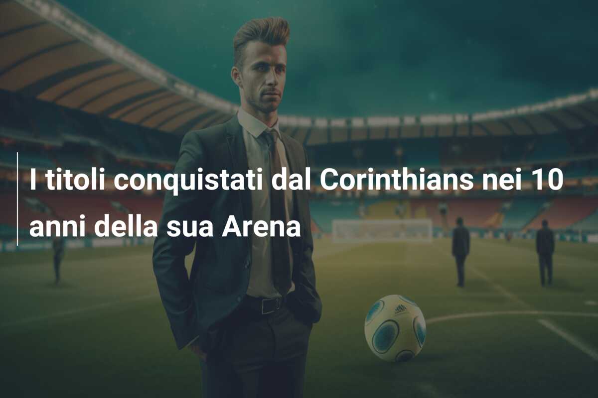 I titoli conquistati dal Corinthians nei 10 anni della sua Arena