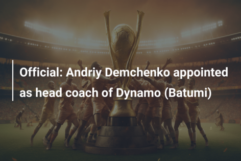Official: Andriy Demchenko appointed as head coach of Dynamo (Batumi)