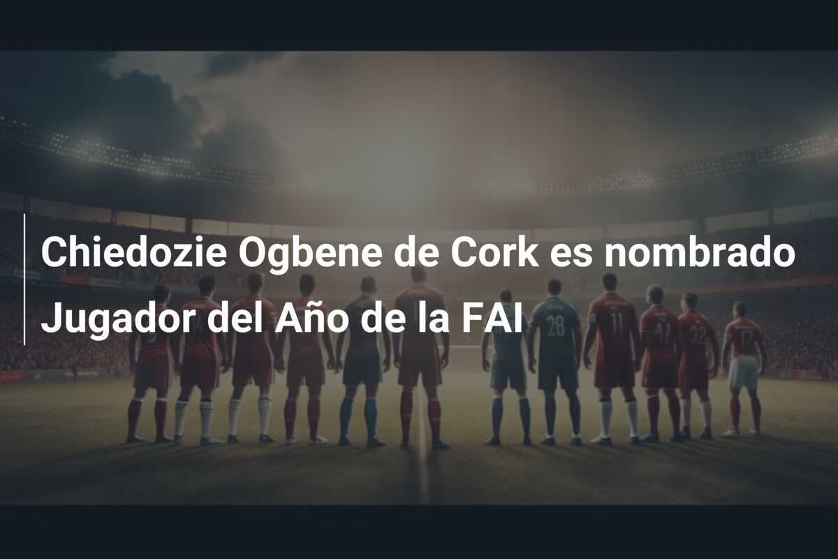 Chiedozie Ogbene de Cork es nombrado Jugador del Año de la FAI